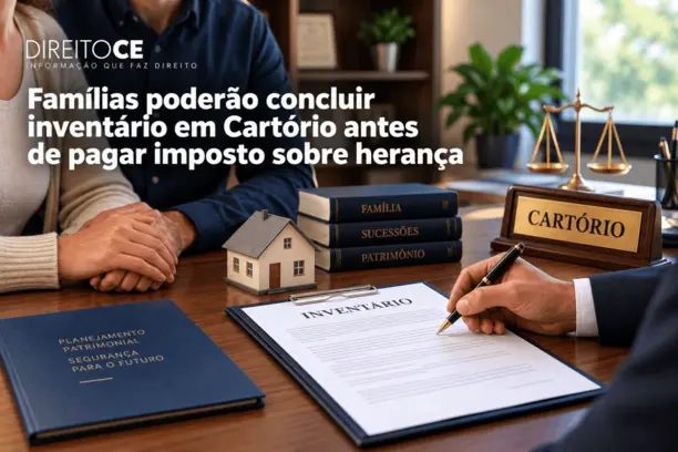 Familias poderão concluir inventario em Cartorio antes de pagar imposto sobre herança Familias poderão concluir inventario em Cartorio antes de pagar imposto sobre herança